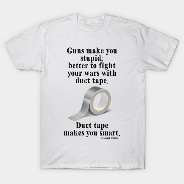 Duct Tape Makes You Smart T-Shirt by Geeks With Sundries